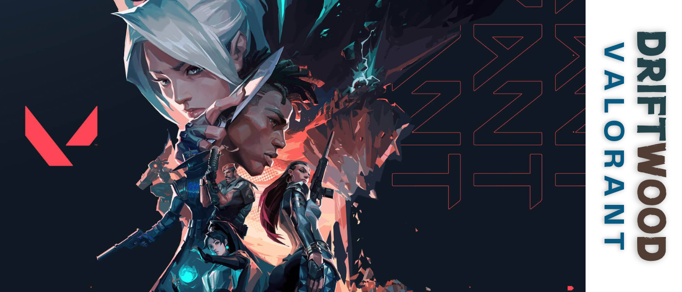 Welcome to Driftwood: Valorant Again