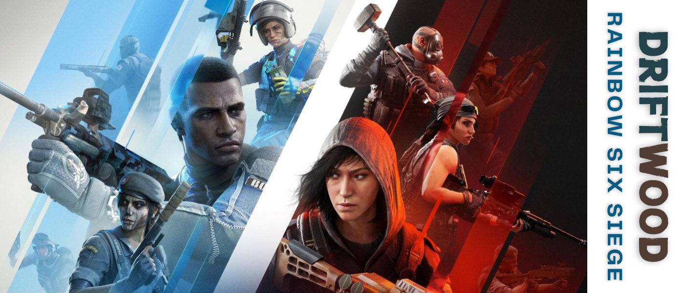 Welcome to Driftwood: Rainbow Six Siege